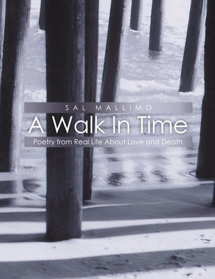 A Walk In Time: Poetry from Real Life About Love and Death by Mallimo, Sal