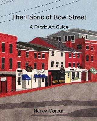The Fabric of Bow Street: A Fabric Art Guide by Morgan, Nancy