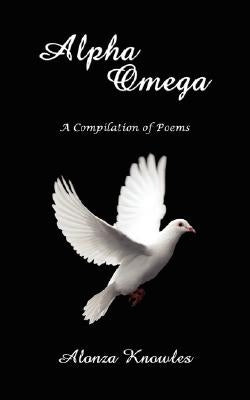 Alpha Omega: A Compilation of Poems by Knowles, Alonza