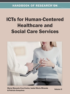 Handbook of Research on ICTs for Human-Centered Healthcare and Social Care Services Vol 2 by Maria Manuela Cruz-Cunha