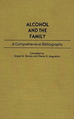 Alcohol and the Family: A Comprehensive Bibliography by Augustino, Diane K.