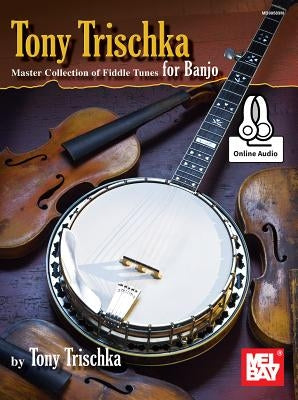Tony Trischka Master Collection of Fiddle Tunes for Banjo by Tony Trischka