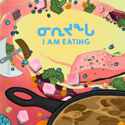 I Am Eating: Bilingual Inuktitut and English Edition by Inhabit Education Books