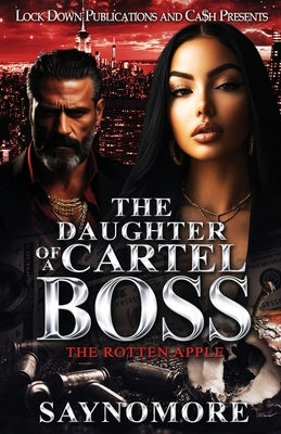 The Daughter of a Cartel Boss: The Rotten Apple by Saynomore