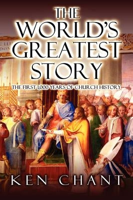 The World's Greatest Story by Chant, Ken