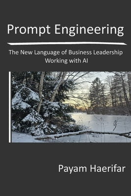 Prompt Engineering: The New Language of Business Leadership Working with AI by Haerifar, Payam
