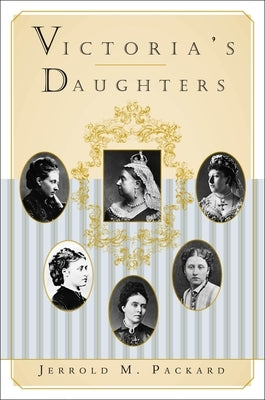 Victoria's Daughters by Packard, Jerrold M.