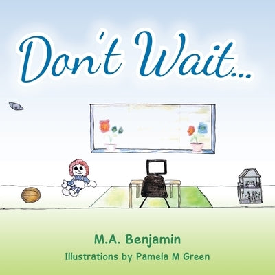 Don't Wait by Benjamin, M. A.