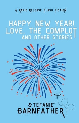 Happy New Year! Love, the Complot: and other stories by Barnfather, Stefanie