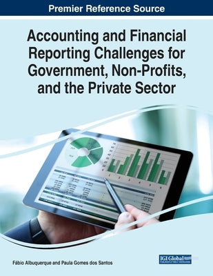 Accounting and Financial Reporting Challenges for Government, Non-Profits, and the Private Sector by Albuquerque, Fábio