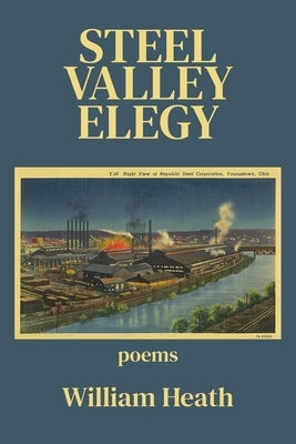 Steel Valley Elegy by Heath, William