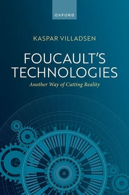 Foucault's Technologies: Another Way of Cutting Reality by Villadsen, Kaspar