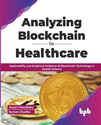 Analyzing Blockchain in Healthcare: Applicability and Empirical Evidence of Blockchain Technology in Health Science (English Edition) by Chaudhary, Aryan