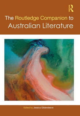 The Routledge Companion to Australian Literature by Gildersleeve, Jessica