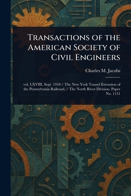 Transactions of the American Society of Civil Engineers by Jacobs, Charles M. (Charles Mattathias)