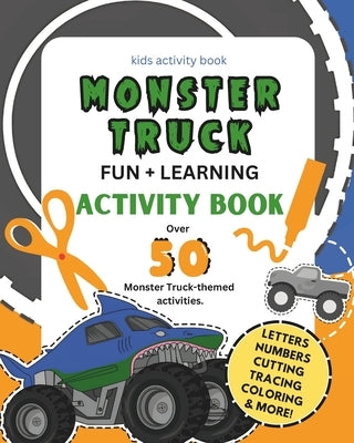 Monster Truck Fun and Learning Activity Book: Kids Coloring, I Spy, Learning, Numbers, ABCs, Cutting Practice, and More Monster Truck Themed Activitie by Tot, Active