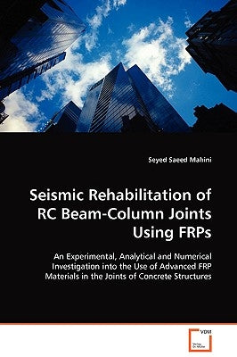 Seismic Rehabilitation of RC Beam-Column Joints Using FRPs by Mahini, Seyed Saeed