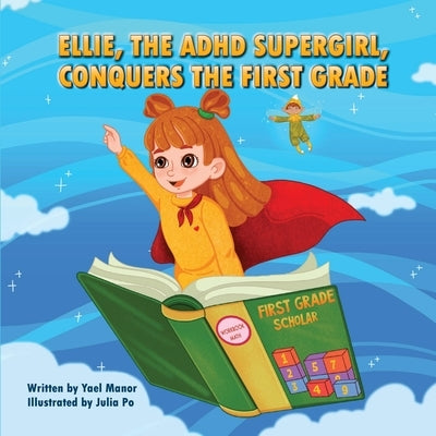 Ellie, the ADHD SuperGirl, Conquers the First Grade by Manor, Yael