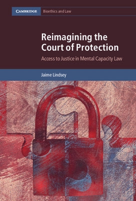 Reimagining the Court of Protection: Access to Justice in Mental Capacity Law by Lindsey, Jaime