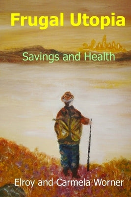 Frugal Utopia: Savings and Health by Worner, Carmela