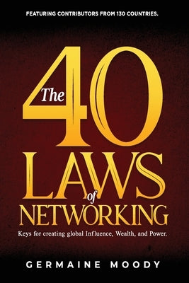 The 40 Laws of Networking: Keys to creating global Influence, Wealth, and Power by Moody, Germaine