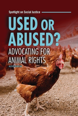 Used or Abused?: Advocating for Animal Rights by Burling, Alexis