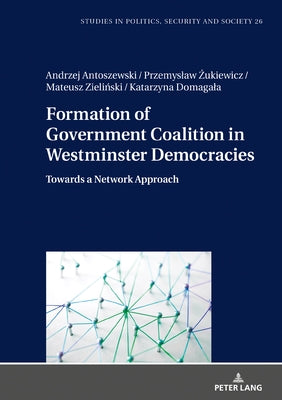 Formation of Government Coalition in Westminster Democracies: Towards a Network Approach by Sulowski, Stanislaw