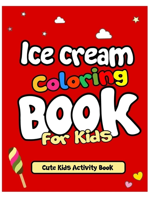 Ice Cream Coloring Book For Kids: Holiday Fun And Activity Drawings Book for Kids by Publication, Arsha
