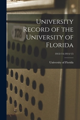 University Record of the University of Florida; 1913/14-1914/15 by University of Florida