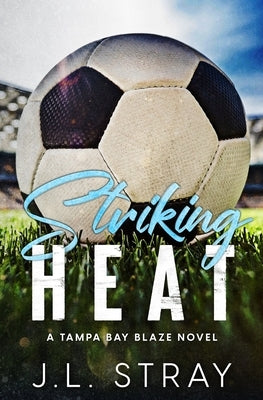Striking Heat by Stray, J. L.