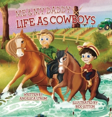 Me and My Daddy: Life as Cowboys by Strom, Angelica M.