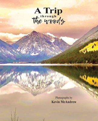 A Trip Through The Woods by McAndrew, Kevin