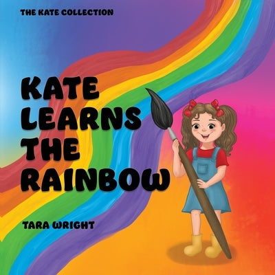 Kate Learns the Rainbow by Wright, Tara
