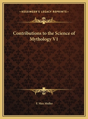 Contributions to the Science of Mythology V1 by Muller, F. Max