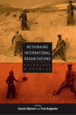 Rethinking International Organizations: Pathology and Promise by Dijkzeul, Dennis
