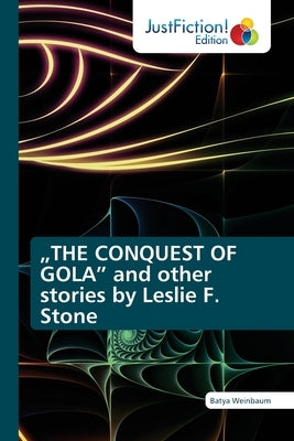 "THE CONQUEST OF GOLA and other stories by Leslie F. Stone by Weinbaum, Batya