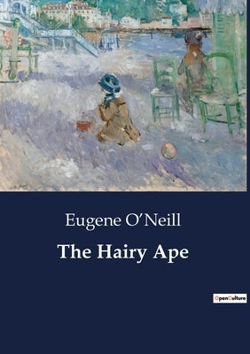 The Hairy Ape by O'Neill, Eugene