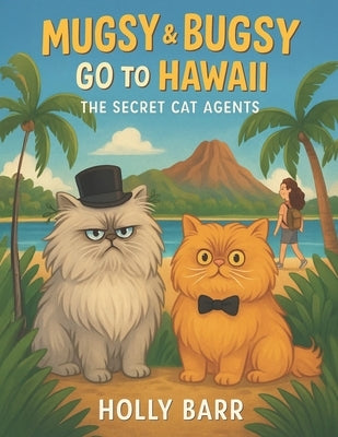 Mugsy & Bugsy Go To Hawaii: The Secret Cat Agents by Barr, Holly