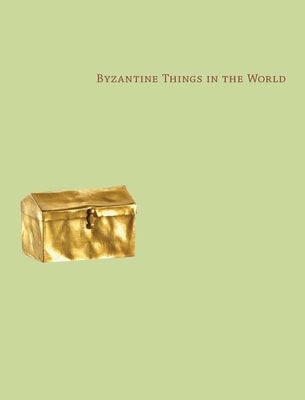 Byzantine Things in the World by Peers, Glenn
