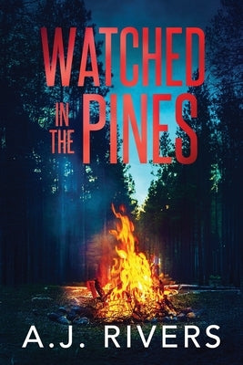 Watched in the Pines by Rivers, A. J.