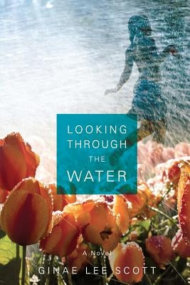 Looking Through the Water by Scott, Ginae Lee