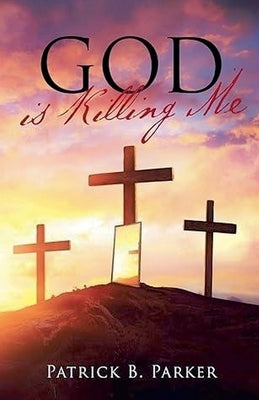 God Is Killing Me by Parker, Patrick