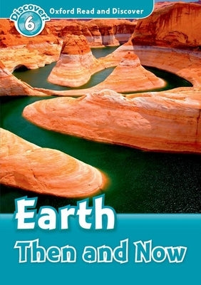 Oxford Read and Discover: Level 6: Earth Then and Now by Quinn, Robert