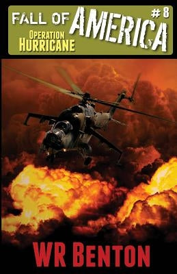 The Fall of America: Book 8 - Operation Hurricane by Benton, W. R.
