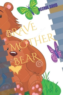 Brave Mother Bear by David, George