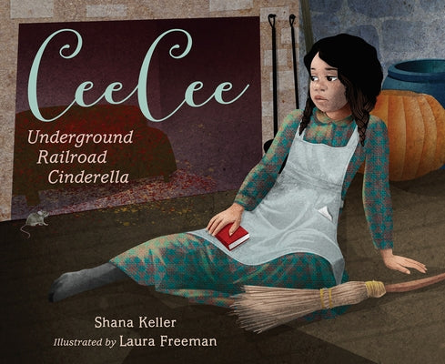 Ceecee: Underground Railroad Cinderella by Keller, Shana