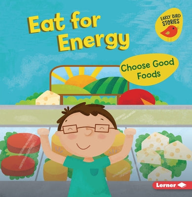 Eat for Energy: Choose Good Foods by Bellisario, Gina