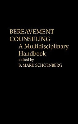 Bereavement Counseling: A Multidisciplinary Handbook by Schoenberg, B. Mark
