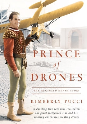 Prince of Drones: The Reginald Denny Story by Pucci, Kimberly