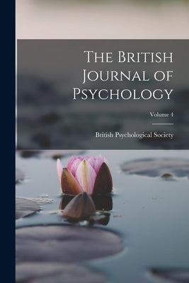 The British Journal of Psychology; Volume 4 by British Psychological Society